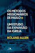 Os métodos missionários de Paulo e um estudo da expansão da igreja