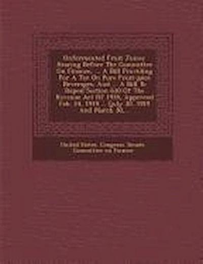 Unfermented Fruit Juices: Hearing Before the Committee on Finance, ... a Bill Providing for a Tax on Pure Fruit-Juice Beverages, and ... a Bill