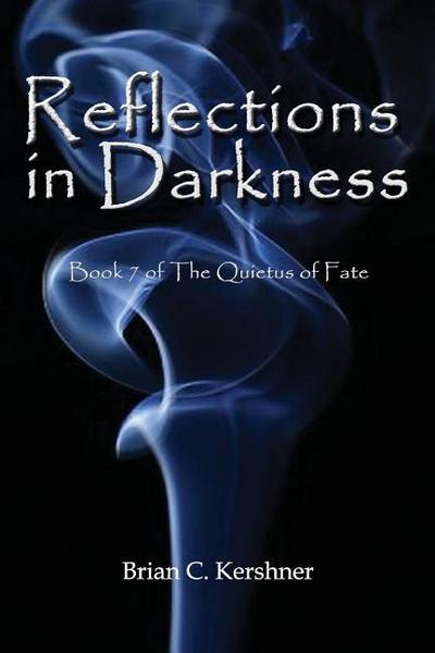 Reflections in Darkness: Book 7 of The Quietus of Fate