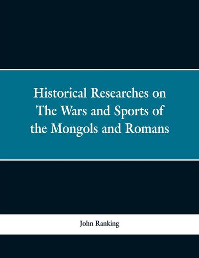 Historical Researches on the Wars and Sports of the Mongols and Romans