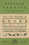 The Health of Ducks on the Farm - A Collection of Articles on Diseases and Their Treatment