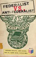 Federalist vs. Anti-Federalist: The Great Debate (