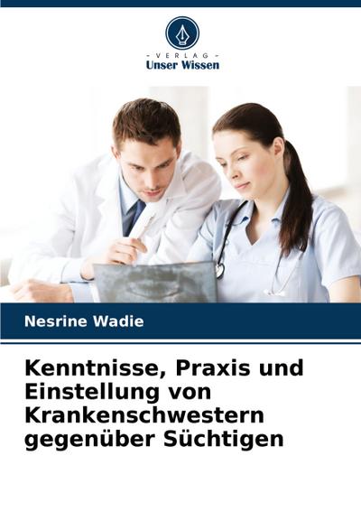 Kenntnisse, Praxis und Einstellung von Krankenschwestern gegenüber Süchtigen