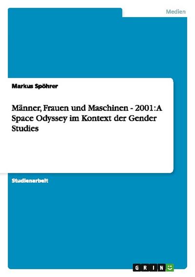 Männer, Frauen und Maschinen - 2001: A Space Odyssey im Kontext der Gender Studies