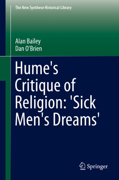 Hume’s Critique of Religion: ’Sick Men’s Dreams’