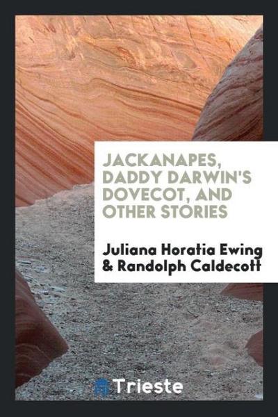 Jackanapes, Daddy Darwin’s dovecot, and other stories