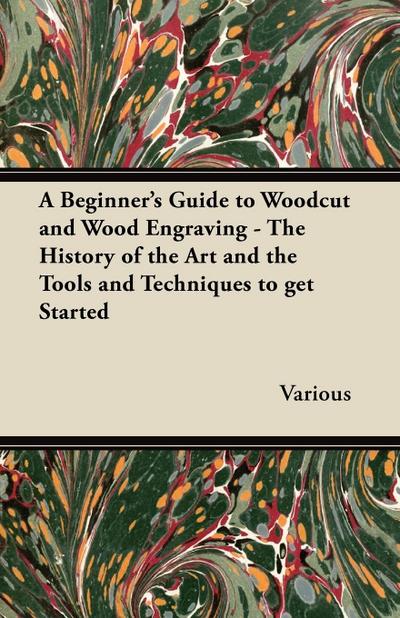 A Beginner’s Guide to Woodcut and Wood Engraving - The History of the Art and the Tools and Techniques to Get Started