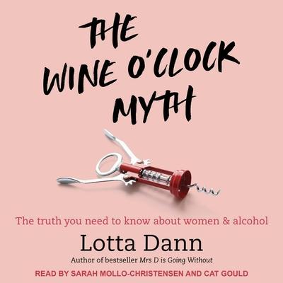 The Wine O’Clock Myth Lib/E: The Truth You Need to Know about Women and Alcohol