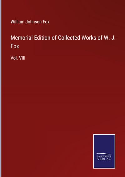 Memorial Edition of Collected Works of W. J. Fox