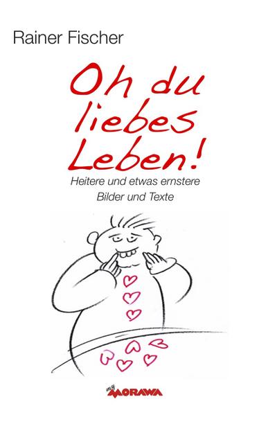 Oh du liebes Leben! - Heitere und etwas ernstere Bilder und Texte