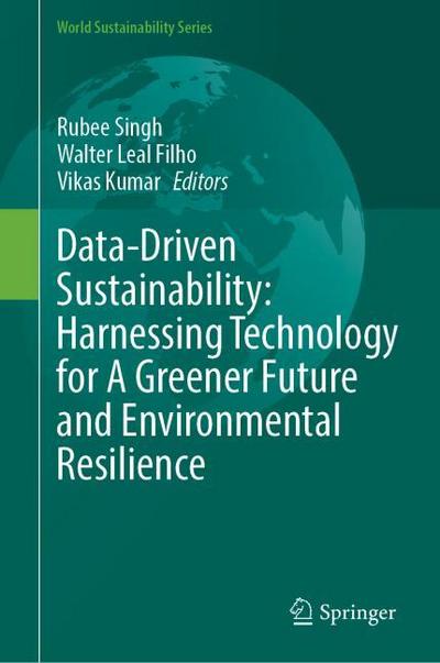 Data-Driven Sustainability: Harnessing Technology for A Greener Future and Environmental Resilience
