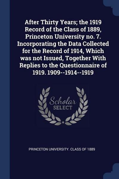 After Thirty Years; the 1919 Record of the Class of 1889, Princeton University no. 7. Incorporating the Data Collected for the Record of 1914, Which w