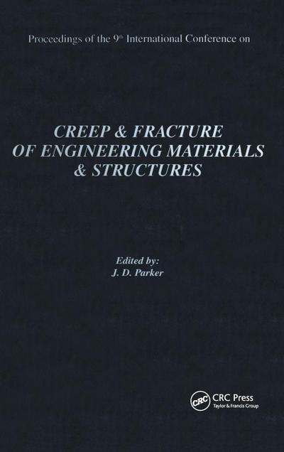 Creep and Fracture of Engineering Materials and Structures: Proceedings of the 9th International Conference: Proceedings of the 9th International Conference