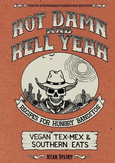 Hot Damn & Hell Yeah: Recipes for Hungry Banditos