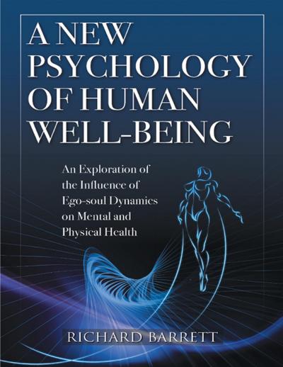 A New Psychology of Human Well - Being: An Exploration of the Influence of Ego - Soul Dynamics On Mental and Physical Health