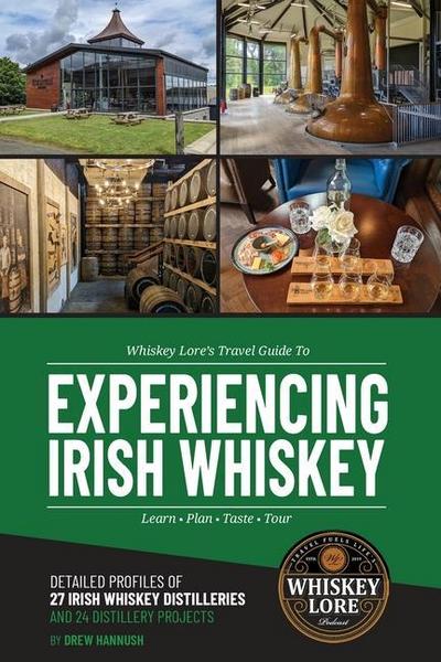 Whiskey Lore’s Travel Guide to Experiencing Irish Whiskey: Learn, Plan, Taste, Tour