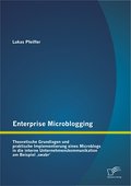 Enterprise Microblogging: Theoretische Grundlagen und praktische Implementierung eines Microblogs in die interne Unternehmenskommunikation am Beispiel swabr - Lukas Pfeiffer