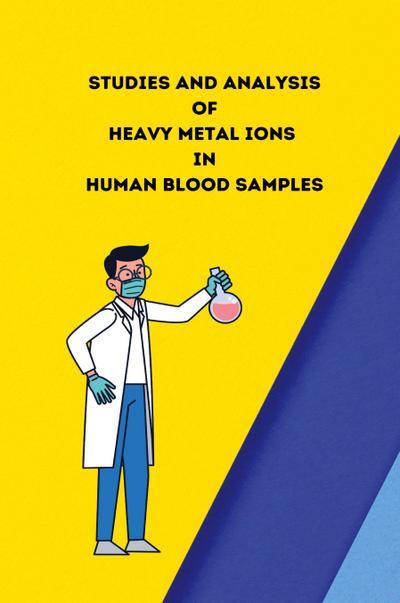 Studies and analysis of heavy metal ions in human blood samples