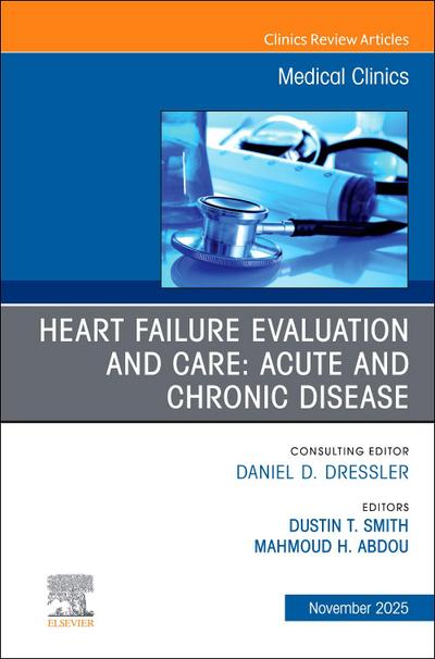 Heart Failure Evaluation and Care: Acute and Chronic Disease, an Issue of Medical Clinics of North America