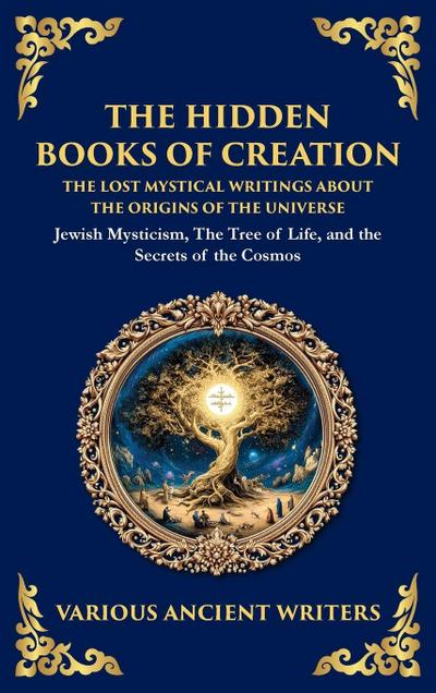 The Hidden Books of Creation - The Lost Mystical Writings About the Origins of the Universe
