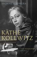Käthe Kollwitz: Die Liebe, der Krieg und die Kunst Yvonne Schymura Author