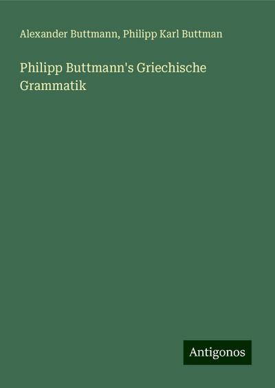 Philipp Buttmann’s Griechische Grammatik