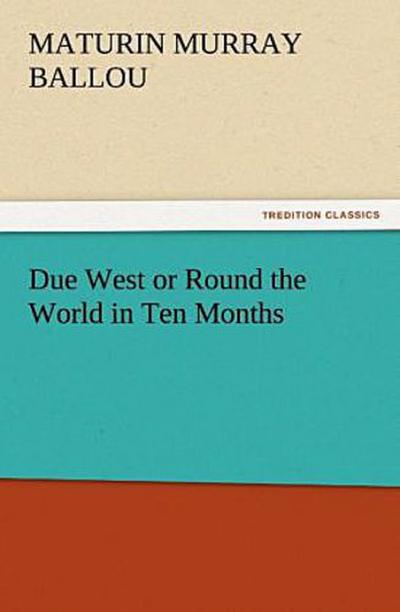 Due West or Round the World in Ten Months