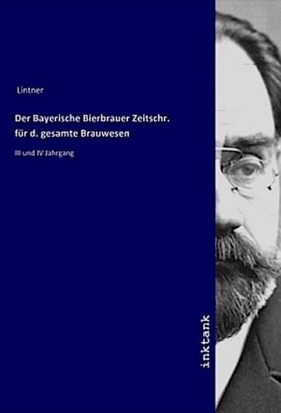 Der Bayerische Bierbrauer Zeitschr. für d. gesamte Brauwesen