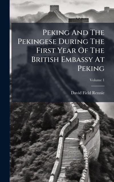 Peking And The Pekingese During The First Year Of The British Embassy At Peking