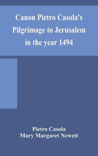Canon Pietro Casola’S Pilgrimage To Jerusalem In The Year 1494