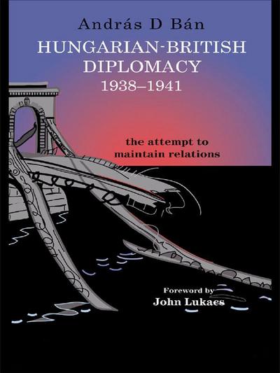 Hungarian-British Diplomacy 1938-1941
