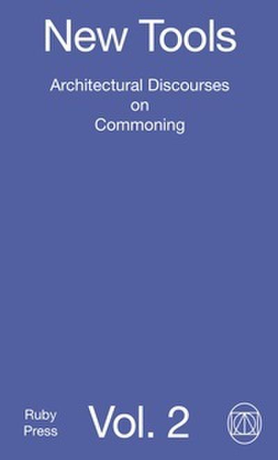 New Tools Vol. 2: Architectural Discourses on Commoning