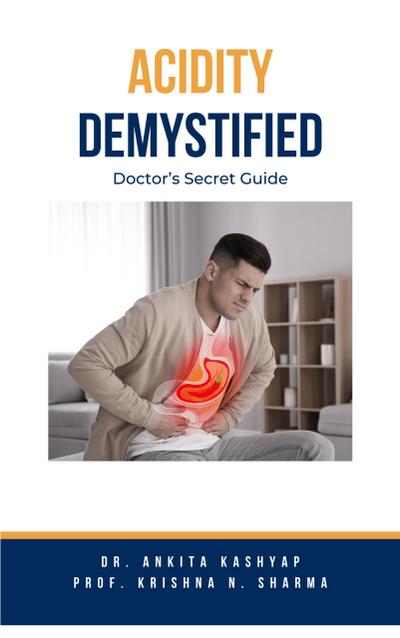 Acidity Demystified: Doctor’s Secret Guide