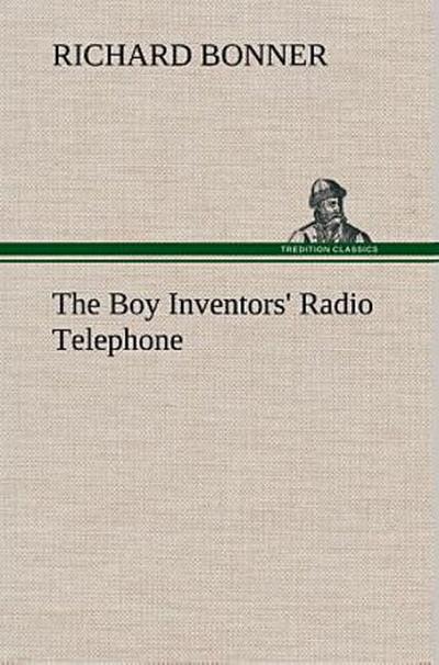 The Boy Inventors’ Radio Telephone