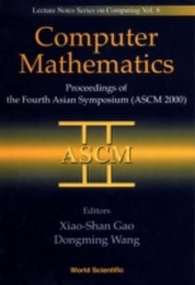 Computer Mathematics - Proceedings Of The Fourth Asian Symposium (Ascm 2000)