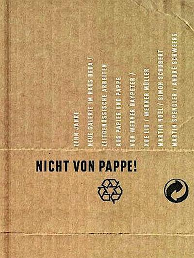 Nicht von Pappe!; Zehn Jahre Neue Galerie im Haus Beda; Hrsg. v. Bopp-Schumacher, Dr. Ute/Kaak, Stephanie/Dr. Hanns-Simon Stiftung Bitburg; Deutsch