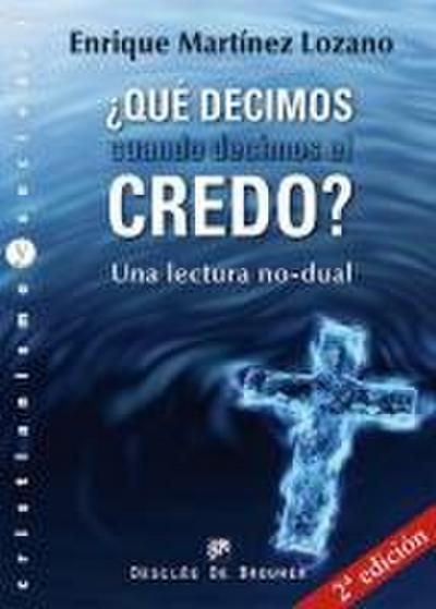 ¿Qué decimos cuando decimos el credo? : una lectura no-dual