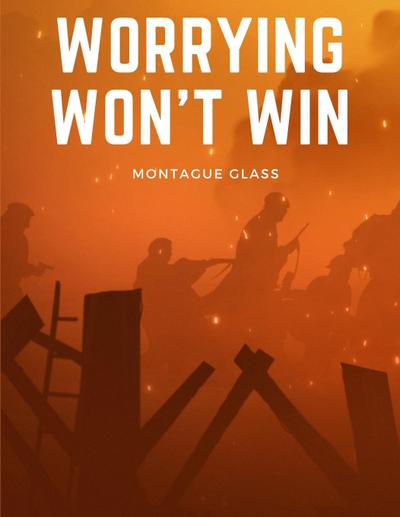 Montague Glass: Worrying Won’t Win