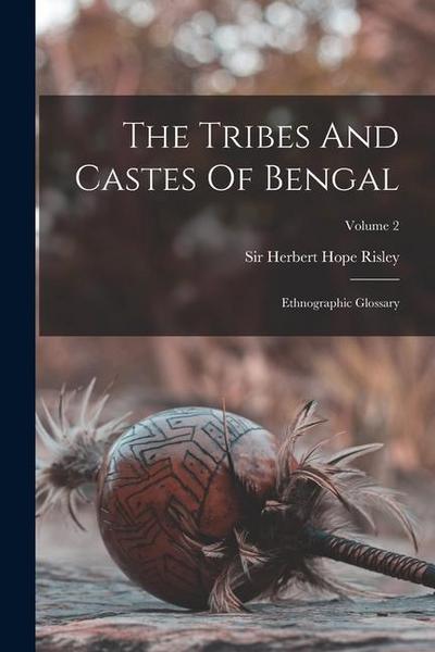 The Tribes And Castes Of Bengal: Ethnographic Glossary; Volume 2