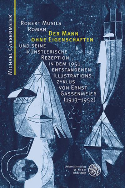 Robert Musils Roman ’Der Mann ohne Eigenschaften’ und seine künstlerische Rezeption in dem 1951 entstandenen Illustrationszyklus von Ernst Gassenmeier (1913-1952)