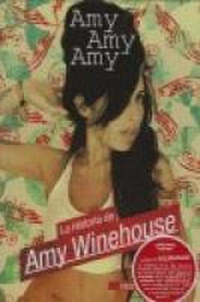 Amy, Amy, Amy : la historia de Amy Winehouse