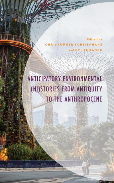 Anticipatory Environmental (Hi)Stories from Antiquity to the Anthropocene