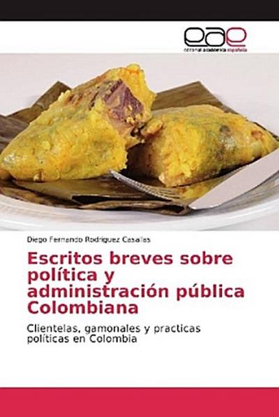 Escritos breves sobre política y administración pública Colombiana