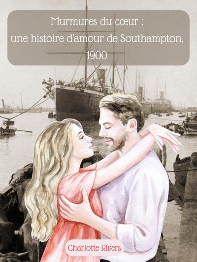 Murmures du coeur : une histoire d’amour de Southampton, 1900