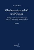 Glaubenswissenschaft und Glaube: Beiträge zur Fundamentaltheologie und zur Katholischen Tübinger Schule | Band I