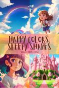 Happy Colors, Sleepy Shapes: A Bedtime Story Picture Book
