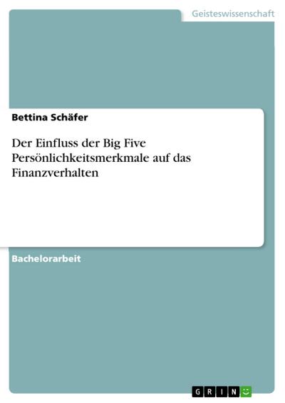 Der Einfluss der Big Five Persönlichkeitsmerkmale auf das Finanzverhalten