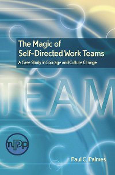 The Magic of Self-Directed Work Teams (eBook, PDF) - Paul C. Palmes