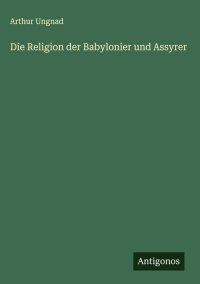 Die Religion der Babylonier und Assyrer