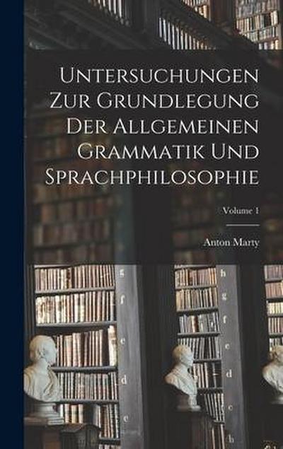 Untersuchungen Zur Grundlegung Der Allgemeinen Grammatik Und Sprachphilosophie; Volume 1